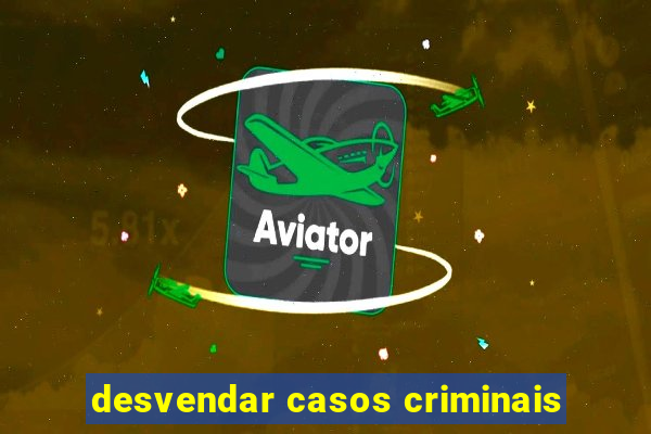 desvendar casos criminais